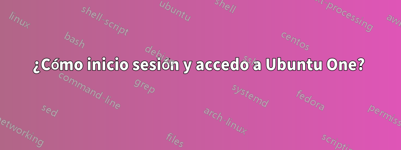 ¿Cómo inicio sesión y accedo a Ubuntu One?