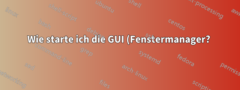 Wie starte ich die GUI (Fenstermanager?) über VNC?