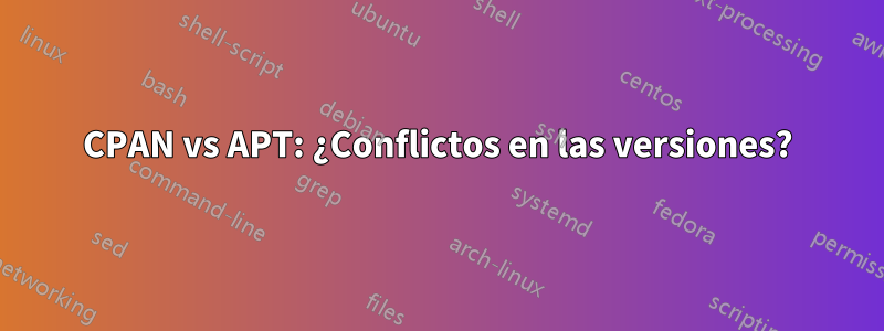 CPAN vs APT: ¿Conflictos en las versiones?