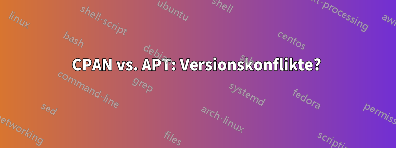 CPAN vs. APT: Versionskonflikte?