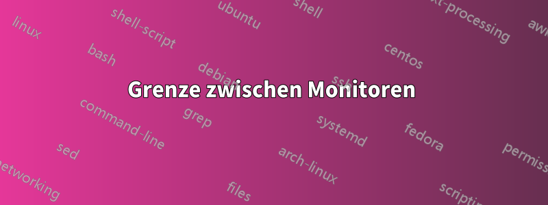 Grenze zwischen Monitoren