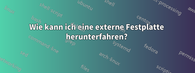 Wie kann ich eine externe Festplatte herunterfahren?