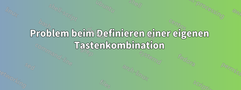 Problem beim Definieren einer eigenen Tastenkombination