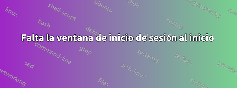 Falta la ventana de inicio de sesión al inicio