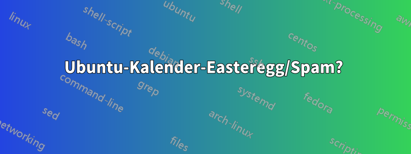 Ubuntu-Kalender-Easteregg/Spam?