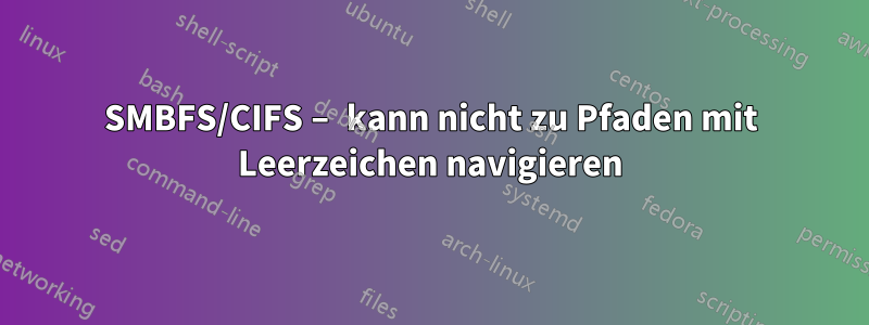 SMBFS/CIFS – kann nicht zu Pfaden mit Leerzeichen navigieren