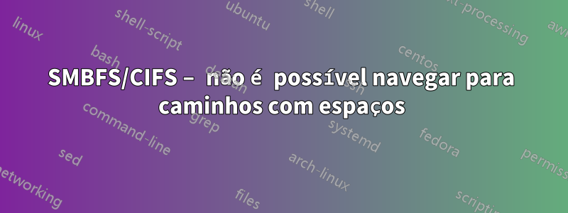 SMBFS/CIFS – não é possível navegar para caminhos com espaços