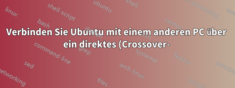 Verbinden Sie Ubuntu mit einem anderen PC über ein direktes (Crossover-)Kabel