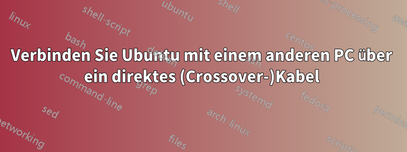 Verbinden Sie Ubuntu mit einem anderen PC über ein direktes (Crossover-)Kabel