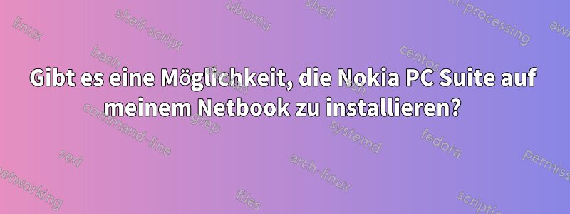 Gibt es eine Möglichkeit, die Nokia PC Suite auf meinem Netbook zu installieren?