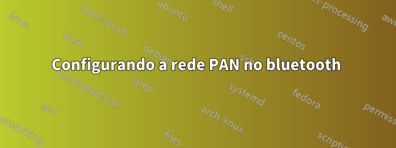 Configurando a rede PAN no bluetooth