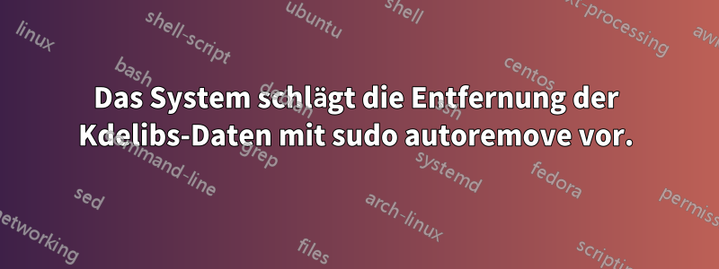 Das System schlägt die Entfernung der Kdelibs-Daten mit sudo autoremove vor.