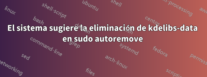 El sistema sugiere la eliminación de kdelibs-data en sudo autoremove