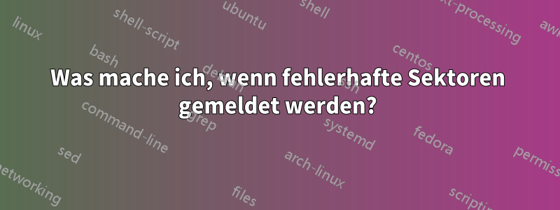 Was mache ich, wenn fehlerhafte Sektoren gemeldet werden?