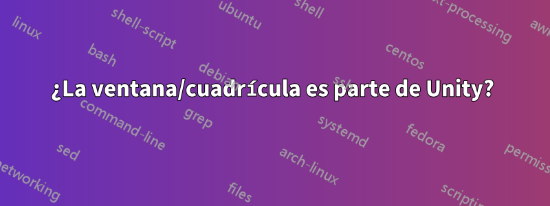 ¿La ventana/cuadrícula es parte de Unity?