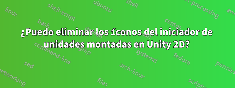 ¿Puedo eliminar los íconos del iniciador de unidades montadas en Unity 2D?