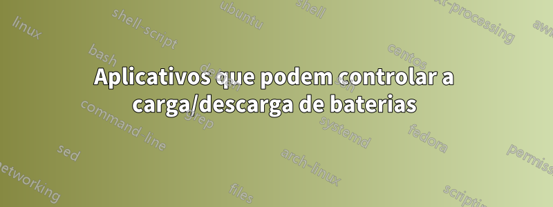 Aplicativos que podem controlar a carga/descarga de baterias