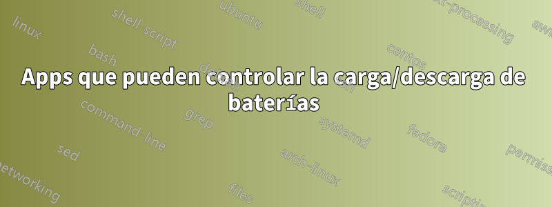 Apps que pueden controlar la carga/descarga de baterías