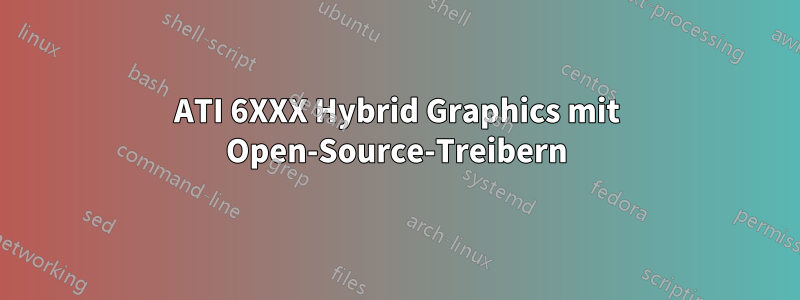 ATI 6XXX Hybrid Graphics mit Open-Source-Treibern