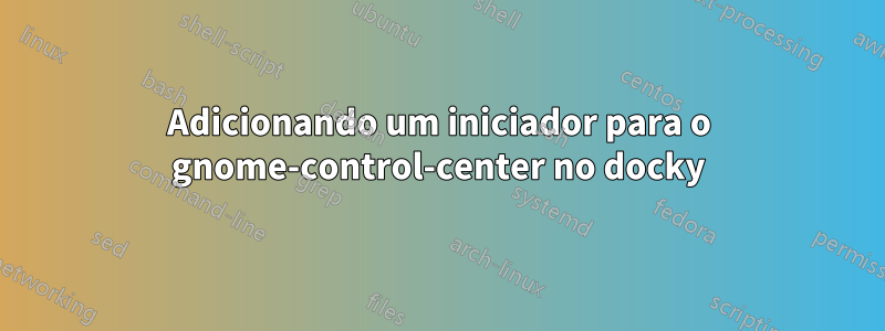 Adicionando um iniciador para o gnome-control-center no docky