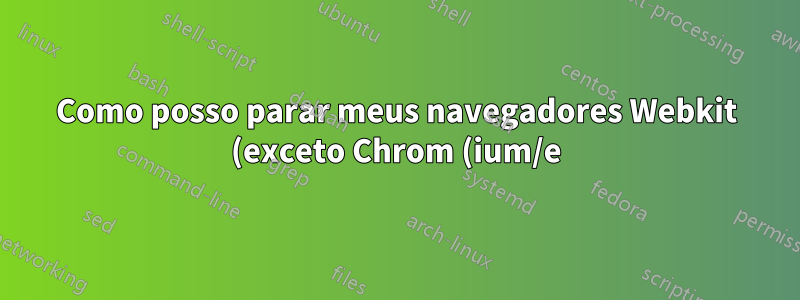 Como posso parar meus navegadores Webkit (exceto Chrom (ium/e) iniciar LibreOffice e Acrobat ao carregar plug-ins?