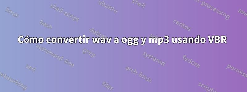 Cómo convertir wav a ogg y mp3 usando VBR