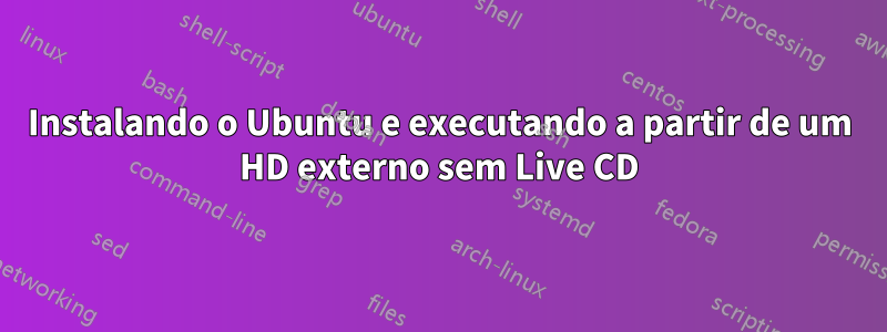 Instalando o Ubuntu e executando a partir de um HD externo sem Live CD