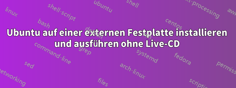 Ubuntu auf einer externen Festplatte installieren und ausführen ohne Live-CD