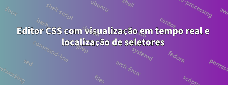 Editor CSS com visualização em tempo real e localização de seletores