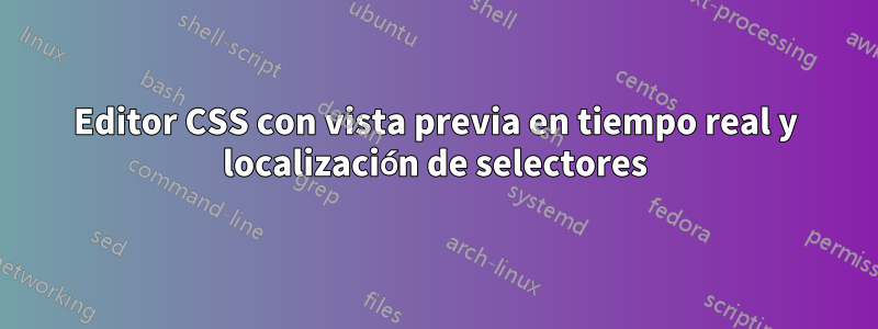 Editor CSS con vista previa en tiempo real y localización de selectores