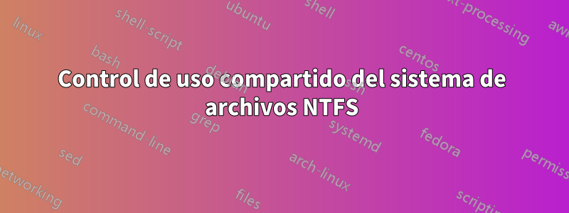 Control de uso compartido del sistema de archivos NTFS