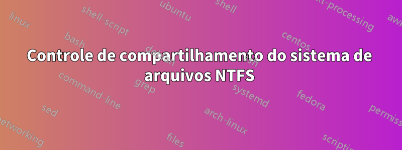 Controle de compartilhamento do sistema de arquivos NTFS