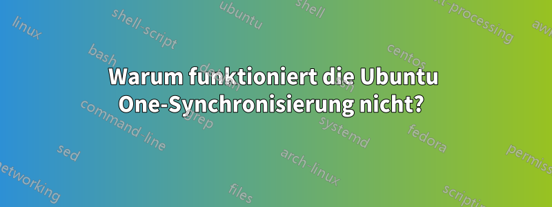 Warum funktioniert die Ubuntu One-Synchronisierung nicht? 