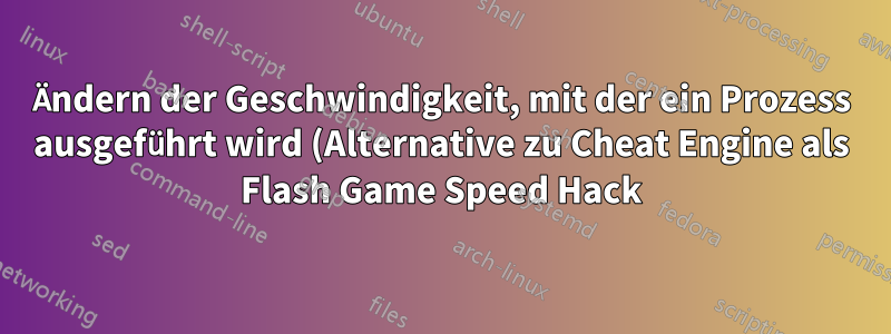 Ändern der Geschwindigkeit, mit der ein Prozess ausgeführt wird (Alternative zu Cheat Engine als Flash Game Speed Hack)