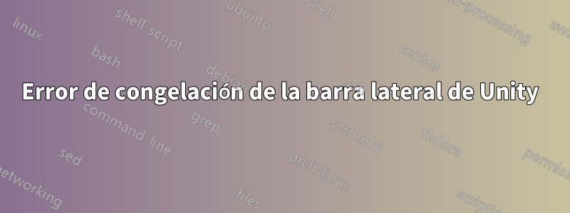 Error de congelación de la barra lateral de Unity 