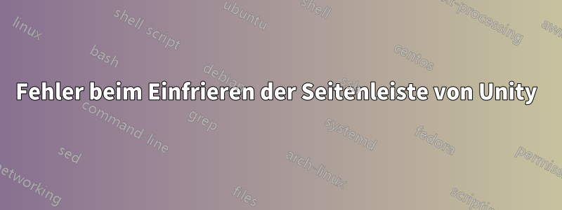 Fehler beim Einfrieren der Seitenleiste von Unity 