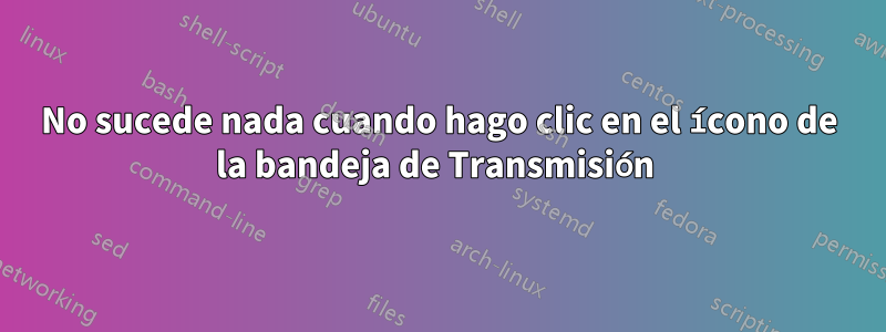 No sucede nada cuando hago clic en el ícono de la bandeja de Transmisión 