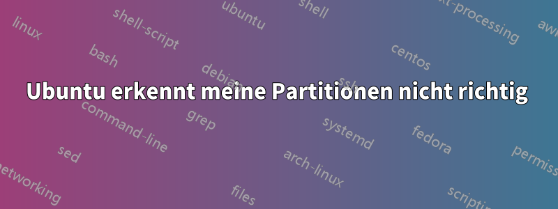 Ubuntu erkennt meine Partitionen nicht richtig