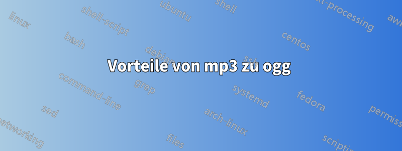 Vorteile von mp3 zu ogg