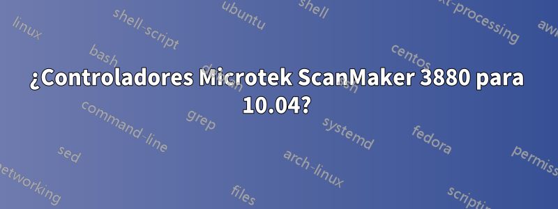 ¿Controladores Microtek ScanMaker 3880 para 10.04?