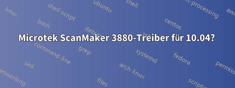 Microtek ScanMaker 3880-Treiber für 10.04?