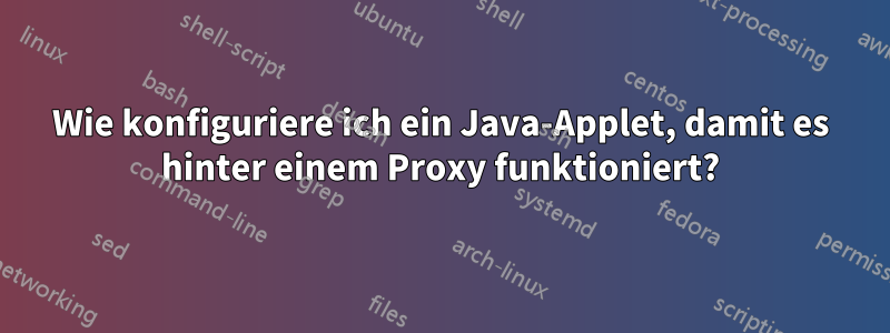 Wie konfiguriere ich ein Java-Applet, damit es hinter einem Proxy funktioniert?