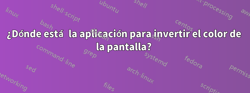 ¿Dónde está la aplicación para invertir el color de la pantalla?