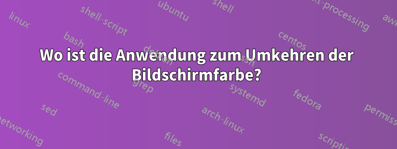 Wo ist die Anwendung zum Umkehren der Bildschirmfarbe?