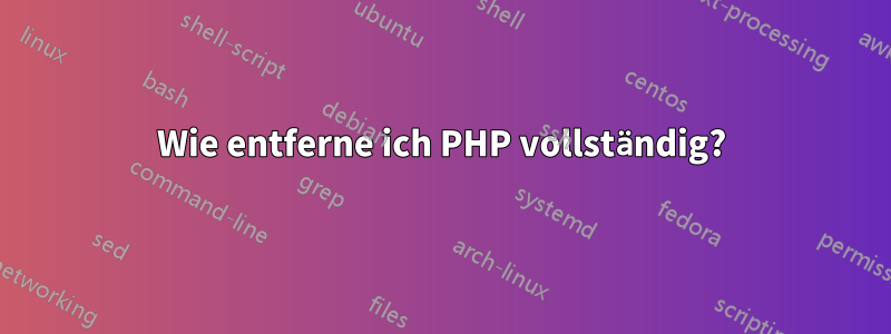 Wie entferne ich PHP vollständig?