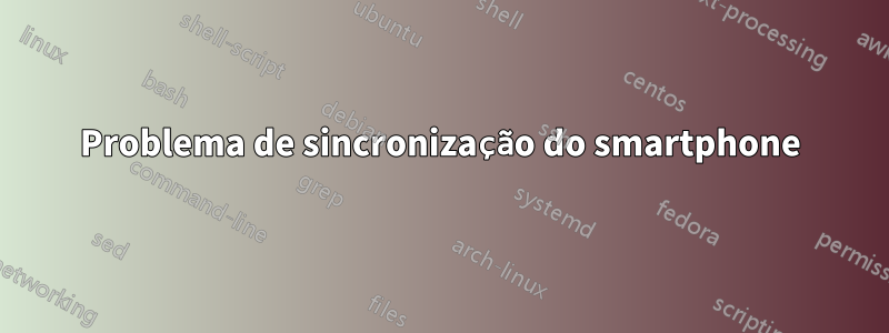 Problema de sincronização do smartphone