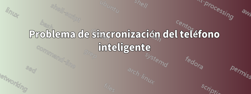 Problema de sincronización del teléfono inteligente