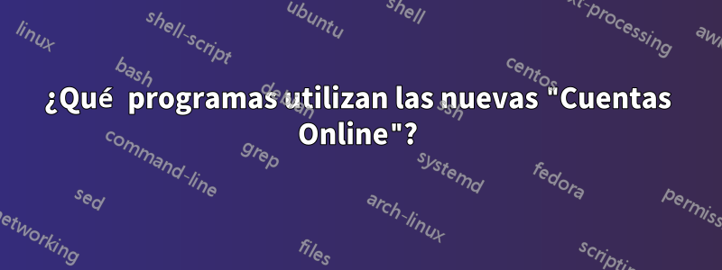 ¿Qué programas utilizan las nuevas "Cuentas Online"?