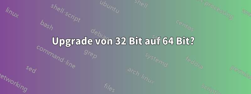 Upgrade von 32 Bit auf 64 Bit? 