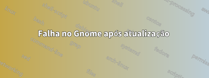 Falha no Gnome após atualização